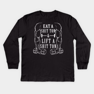 Eat A Shit Ton & Lift a Shit Ton Kids Long Sleeve T-Shirt